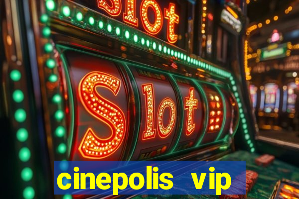 cinepolis vip parque shopping