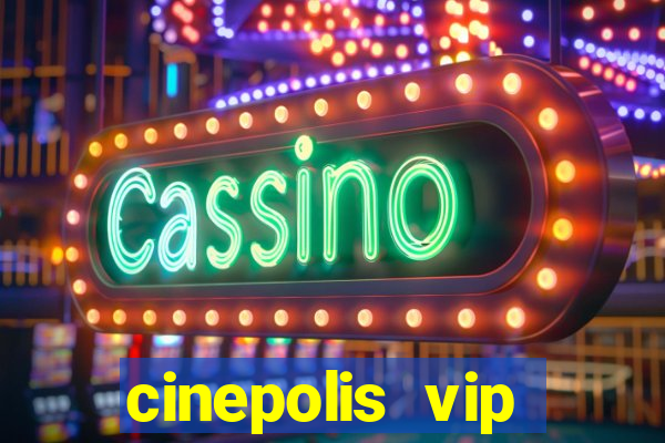 cinepolis vip parque shopping