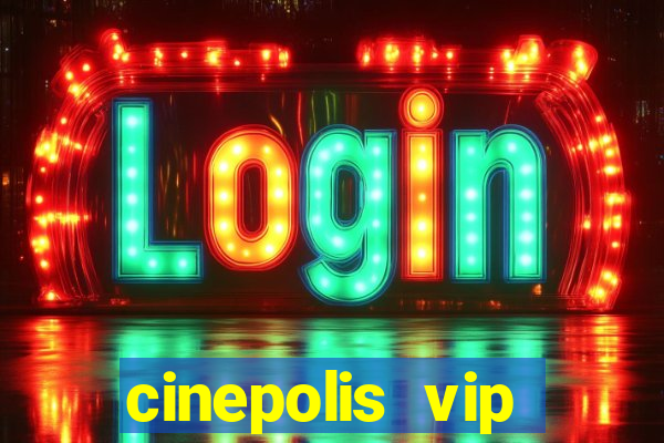 cinepolis vip parque shopping