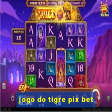 jogo do tigre pix bet