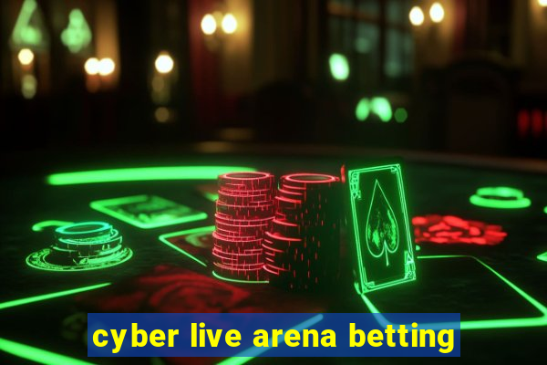 cyber live arena betting