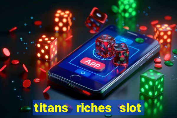 titans riches slot free play