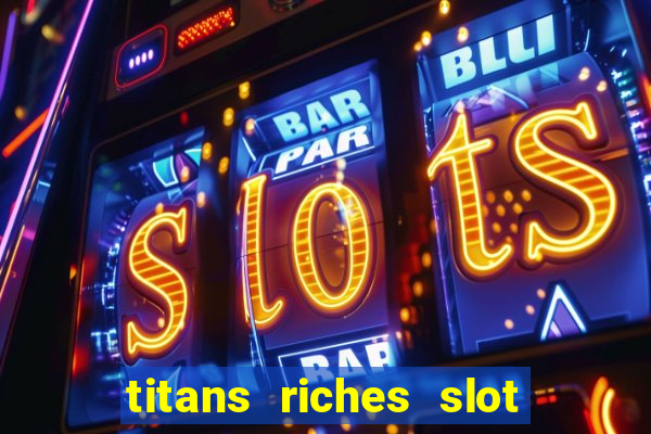 titans riches slot free play