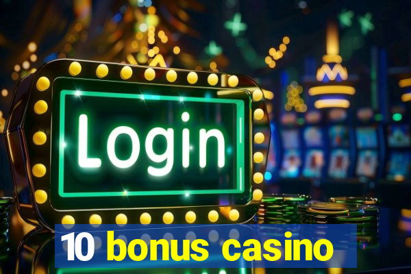 10 bonus casino