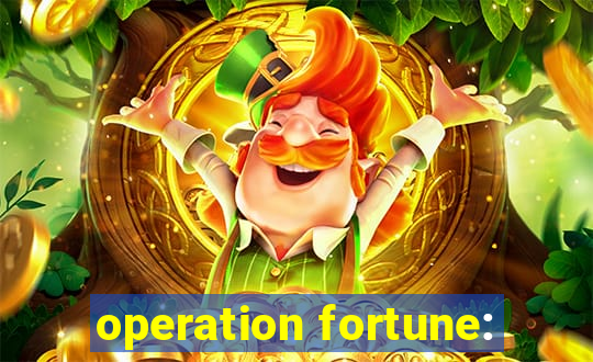 operation fortune: