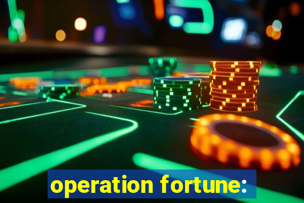 operation fortune: