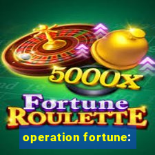 operation fortune: