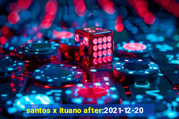 santos x ituano after:2021-12-20