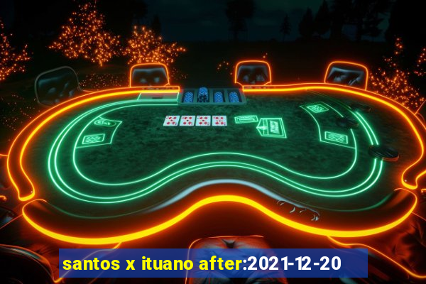 santos x ituano after:2021-12-20