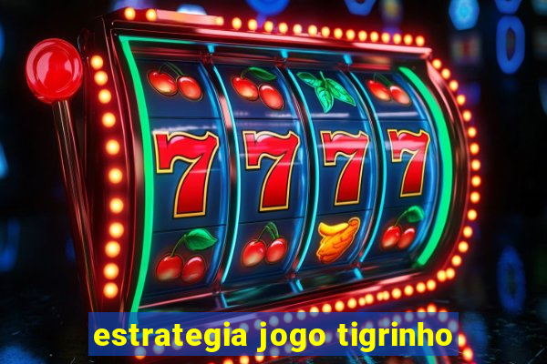 estrategia jogo tigrinho