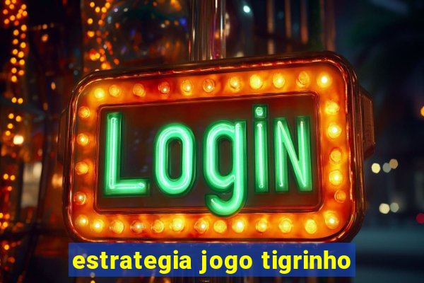 estrategia jogo tigrinho