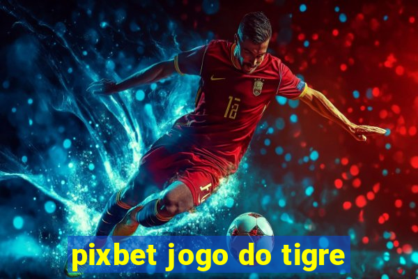 pixbet jogo do tigre