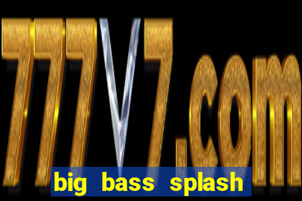 big bass splash demo slot