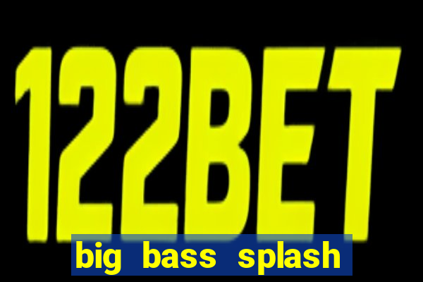 big bass splash demo slot