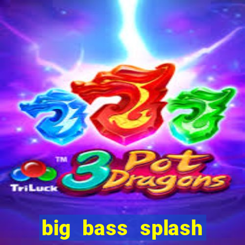 big bass splash demo slot