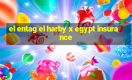 el entag el harby x egypt insurance