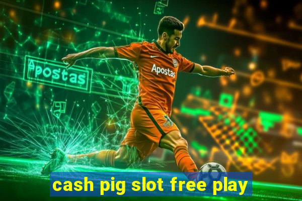 cash pig slot free play