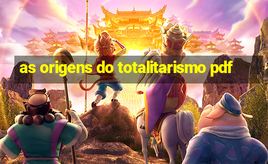 as origens do totalitarismo pdf