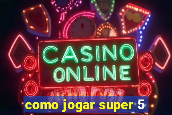 como jogar super 5