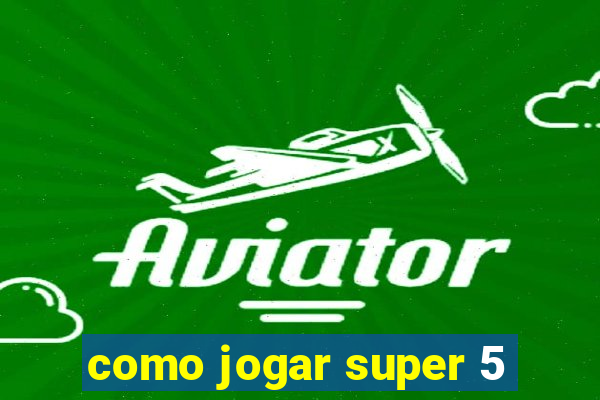 como jogar super 5