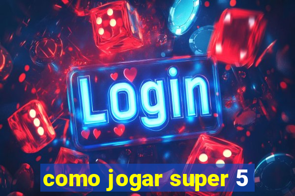 como jogar super 5