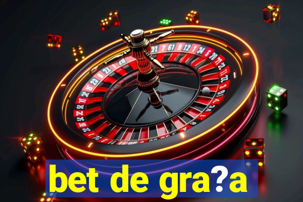 bet de gra?a