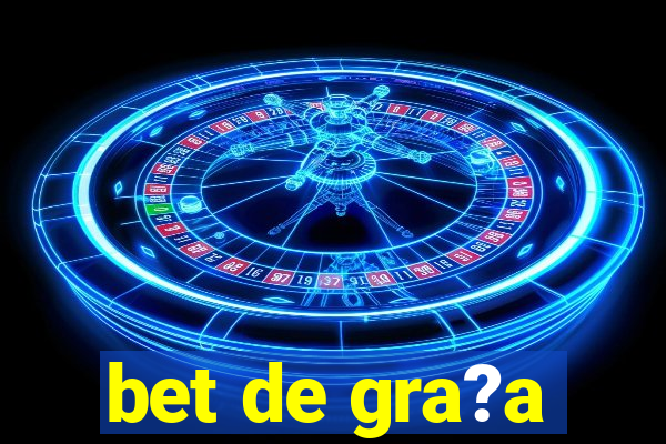 bet de gra?a