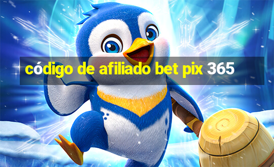 código de afiliado bet pix 365