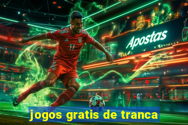 jogos gratis de tranca