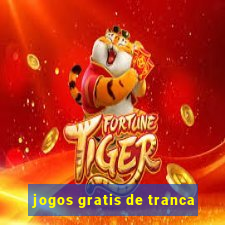 jogos gratis de tranca