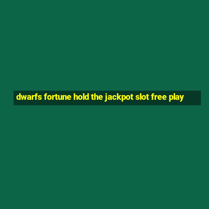 dwarfs fortune hold the jackpot slot free play