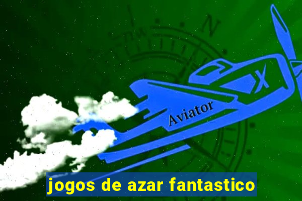 jogos de azar fantastico