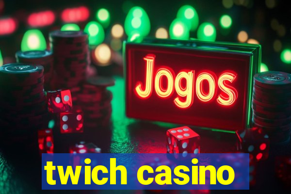 twich casino