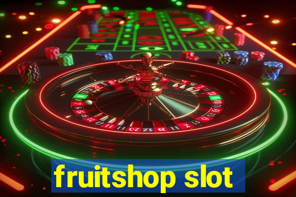 fruitshop slot