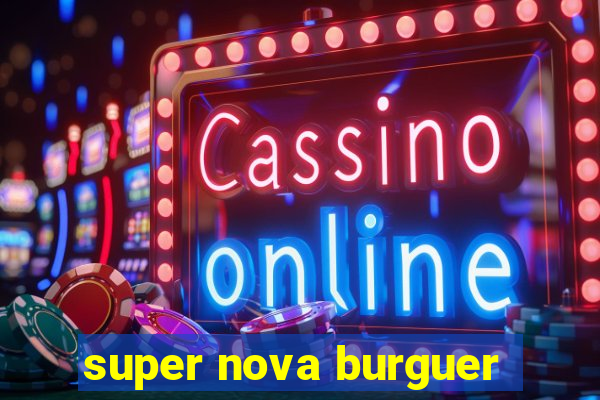 super nova burguer