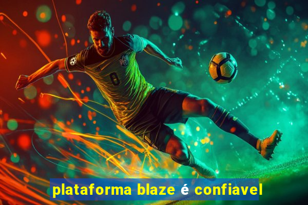 plataforma blaze é confiavel