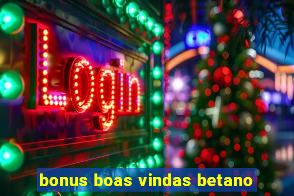 bonus boas vindas betano