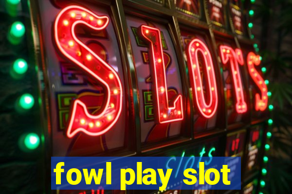 fowl play slot