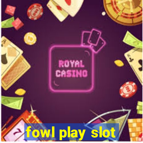 fowl play slot