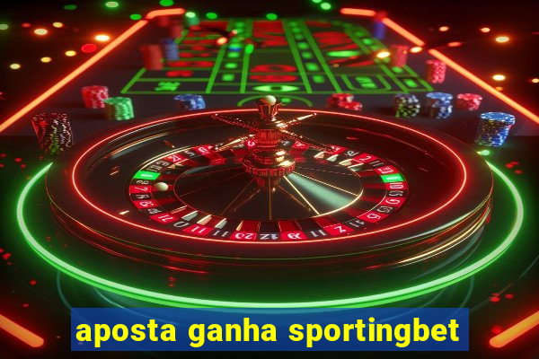 aposta ganha sportingbet