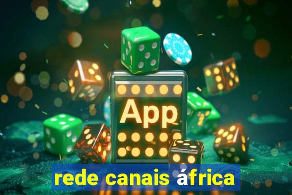 rede canais áfrica