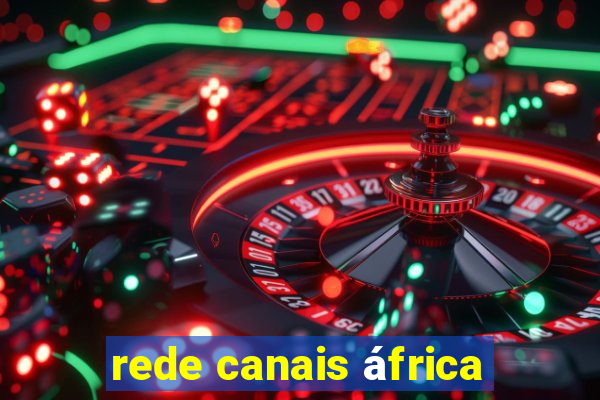 rede canais áfrica