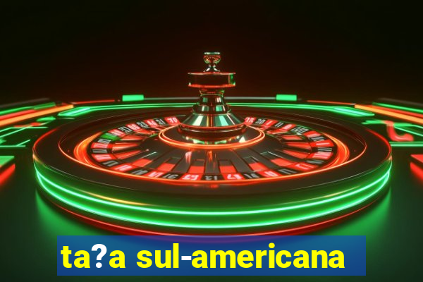 ta?a sul-americana