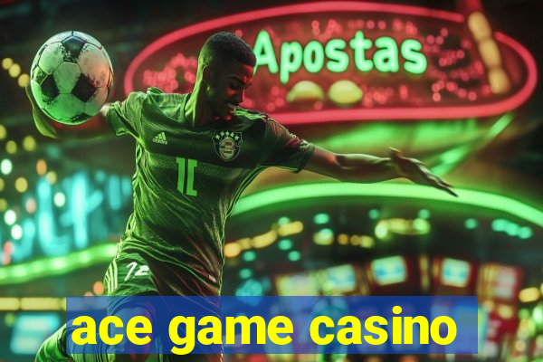 ace game casino