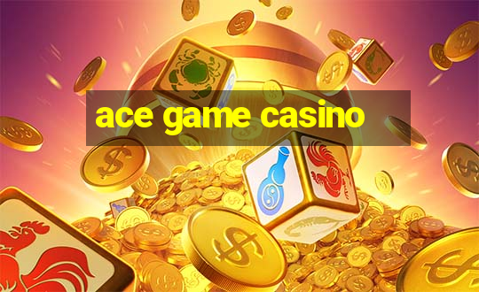 ace game casino