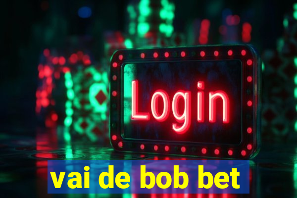 vai de bob bet