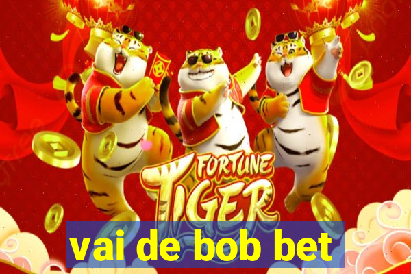 vai de bob bet