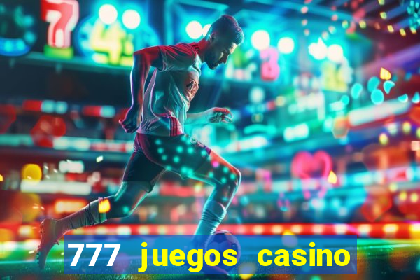 777 juegos casino maquinas tragamonedas