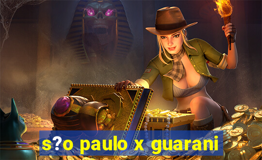 s?o paulo x guarani