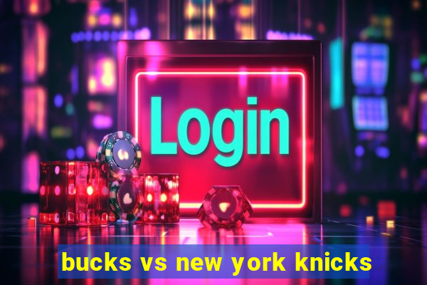 bucks vs new york knicks